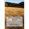 The Funeral Book: A beginner's Primer on planning a funeral, cremation, party or other post-death event. Embalming, caskets, vaults and