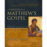 A Theology of Matthew's Gospel: Jesus Immanuel: Messiah of the Kingdom of Heaven, Israel, and the Church