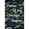 Fishes of the Chicago Region: A Field Guide