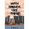 With Friends Like These