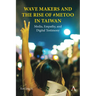 Wave Makers and the Rise of #Metoo in Taiwan: Media, Empathy, and Digital Testimony