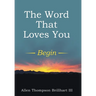 The Word That Loves You: Begin