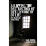 Allowing the Destruction of Life Unworthy of Life: Its Measure and Form