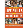 Practical Life Skills for Young Adults: Master Adulting 101 with Simple Strategies for Financial Literacy, Home Maintenance, & Smart Cooking to Build