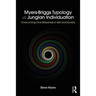 Myers-Briggs Typology vs. Jungian Individuation: Overcoming One-Sidedness in Self and Society