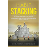 Habit Stacking: Achieve Health, Wealth, Mental Toughness, and Productivity through Habit Changes