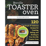 Breville Toaster Oven Cookbook: 120 Simple & Delicious Recipes for Toasting, Baking, and Broiling in Your Breville Toaster Oven