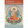 A Practice of Padmasambhava: Essential Instructions on the Path to Awakening