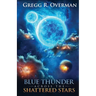 Blue Thunder Across the Shattered Stars: A Transcendent Journey to the Edge of War-Where Only Faith Can Sustain Hope