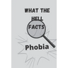 What the hell facts: Phobia