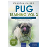 Pug Training Vol 3 - Taking Care of Your Pug: Nutrition, Common Diseases and General Care of Your Pug