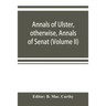 Annals of Ulster, otherwise, Annals of Senat; A Chronicle of Irish Affairs A.D. 431-1131: 1155-1541. (Volume II) A.D. 1057-1131: 1155-1378