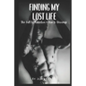 Finding My Lost Life: The Fall to Addiction & Rise to Recovery