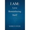 I Am: Love Remembering Itself