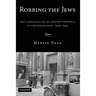 Robbing the Jews: The Confiscation of Jewish Property in the Holocaust, 1933-1945