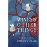 Wings & Other Things: Stories