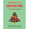 The Best Ever CHRISTMAS SONGS for easy piano: 30 top Christmas carols arranged for easy piano