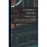 Chemical Recipes: Nearly one Thousand Modern Formulae for Producing all Kinds of Colours and Other Chemical Compositions, With Full Expl