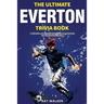 The Ultimate Everton Trivia Book: A Collection of Amazing Trivia Quizzes and Fun Facts for Die-Hard Toffees Fans!
