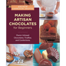 Making Artisan Chocolates for Beginners: Flavor-Infused Chocolates, Truffles, and Confections