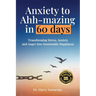 Anxiety to Ahh-mazing in 60 Days: Transforming Stress, Anxiety and Anger into Sustainable Happiness