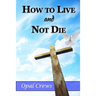 How To Live And Not DIe