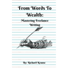 From Words To Wealth: Mastering Freelance Writing