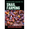 Complete Guide to Snail Farming: Expert Tips, Profitable Techniques, And Sustainable Practices For Successful Heliculture