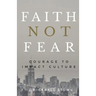 Faith Not Fear: Courage To Impact Culture
