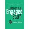 Cultivating Engaged Staff: Better Management for Better Libraries