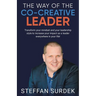 The Way of the Co-Creative Leader: Transform your mindset and your leadership style to increase your impact as a leader everywhere in your life!
