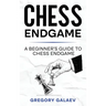 Chess Endgame: A Beginner's Guide to Chess Endgame