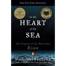 In the Heart of the Sea: The Tragedy of the Whaleship Essex (National Book Award Winner)