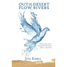 Out of the Desert Flow Rivers: Discovering God's Provision in the Desert of Life's Experiences
