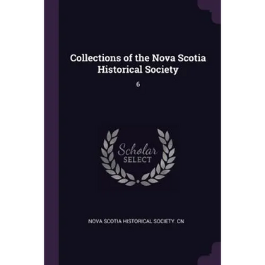 Collections of the Nova Scotia Historical Society: 6