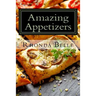 Amazing Appetizers: 60 #Delish & Easy to Make Appetizers