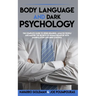 Body Language and Dark Psychology: : The Complete Guide to Speed-Reading, Analyze People and Master the Secrets of Human Behavior with Manipulation an