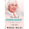 The Art of Acknowledgement: Sacred Words that Elevate The Human Spirit
