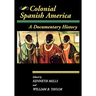 Colonial Spanish America: A Documentary History