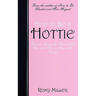 How to Be a Hottie: Become Uniquely, Irresistibly You and Attract Men Like Crazy!