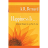 Happiness Is . . .: Simple Steps to a Life of Joy