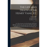 The Life and Death of Sir Henry Vane, Kt.: or, A Short Narrative of the Main Passages of His Earthly Pilgrimage; Together With a True Account of His P