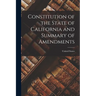 Constitution of the State of California and Summary of Amendments