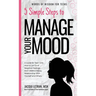5 Simple Steps to Manage Your Mood: A Guide for Teen Girls: How to Let Go of Negative Feelings and Create a Happy Relationship with Yourself and Other