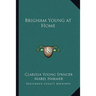 Brigham Young at Home
