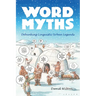 Word Myths: Debunking Linguistic Urban Legends