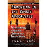 Parenting in the Zombie Apocalypse: The Psychology of Raising Children in a Time of Horror