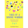 Tales of a Spoonie Warrior: Chronicles of the Chronically Ill