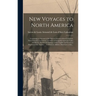 New Voyages to North America [microform]: Containing an Account of the Several Nations of That Continent, Their Customs, Commerce, and Way of Navigati