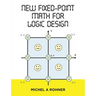 New Fixed-Point Math for Logic Design
